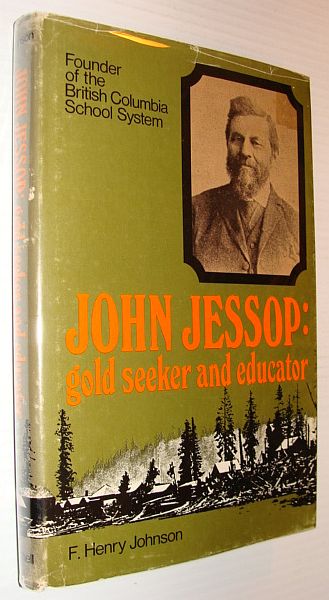 Image for John Jessop: Goldseeker and Educator - Founder of the British Columbia School System John Jessop: Goldseeker and Educator - Founder of the British Columbia School System
