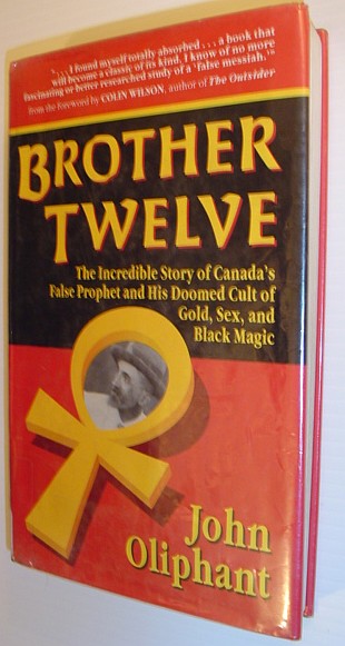 Brother Twelve: The Incredible Story of Canada's False Prophet and His Doomed Cult of gold, Sex, and Black Magic