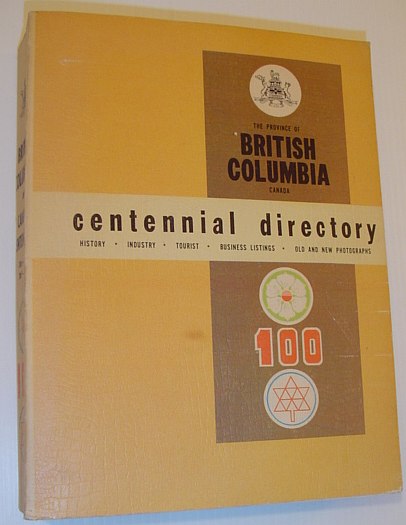 The Province of British Columbia Centennial Directory: History, Industry, Tourist, Business Listings, Old and New Photographs