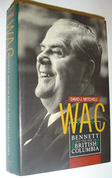 W.A.C. Bennett and the Rise of British Columbia