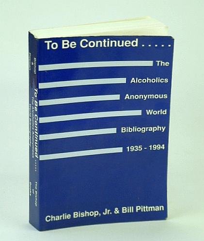 To Be Continued .: The Alcoholics Anonymous (A.A.) World Bibliography, 1935-1994