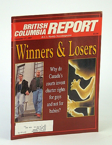 Image for British Columbia Report - B.C.'s Weekly Newsmagazine, November (Nov.) 17, 1997 - Canada's Courts Invent Charter Rights for Gays But Not Babies British Columbia Report - B.C.'s Weekly Newsmagazine, November (Nov.) 17, 1997 - Canada's Courts Invent Charter Rights for Gays But Not Babies