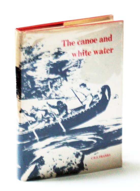Image for The Canoe and White Water: From Essential to Sport The Canoe and White Water: From Essential to Sport
