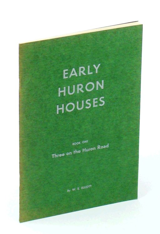 Image for Early Huron Houses - Book No. 1 - Three on the Huron Road Early Huron Houses - Book No. 1 - Three on the Huron Road