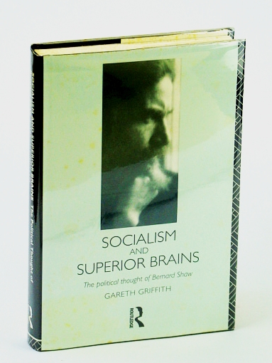 Image for Socialism and Superior Brains: The Political Thought of George Bernard Shaw Socialism and Superior Brains: The Political Thought of George Bernard Shaw