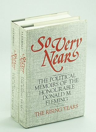 Image for So Very Near - The Political Memoirs of the Honourable Donald M. Fleming: Complete in Two (2) Volumes, The Rising Years and The Summit Years So Very Near - The Political Memoirs of the Honourable Donald M. Fleming: Complete in Two (2) Volumes, The Rising Years and The Summit Years