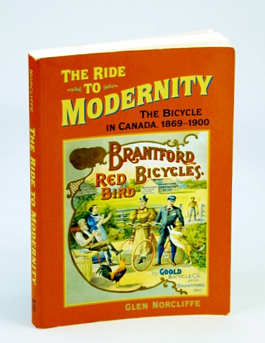 Image for The Ride to Modernity : The Bicycle in Canada, 1869-1900 The Ride to Modernity : The Bicycle in Canada, 1869-1900