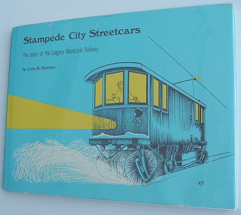 Image for Stampede City Streetcars - The Story of the Calgary Municipal Railway Stampede City Streetcars - The Story of the Calgary Municipal Railway