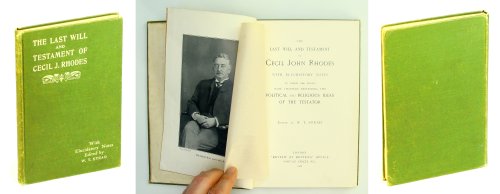 The Last Will and Testament of Cecil J. Rhodes With Elucidatory Notes To Which Are Added Some Chapters Describing the Political and Religious Ideas of the Testator