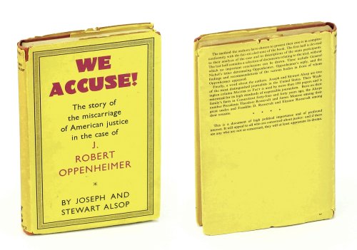 We Accuse! The Story of the Miscarriage of American Justice in the Case of J. Robert Oppenheimer