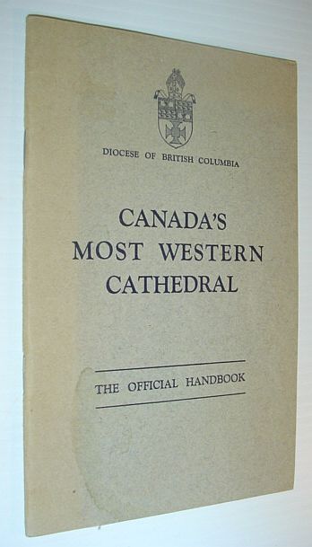 Canada's Most Western Cathedral (in Victoria, B.C.) - The Official Handbook - Diocese of British Columbia