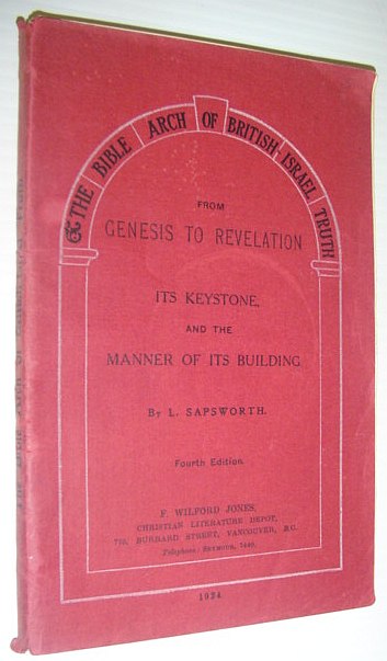 The Bible Arch of British-Israel Truth from Genesis to Revelation - Its Keystone and the Manner of Its Building