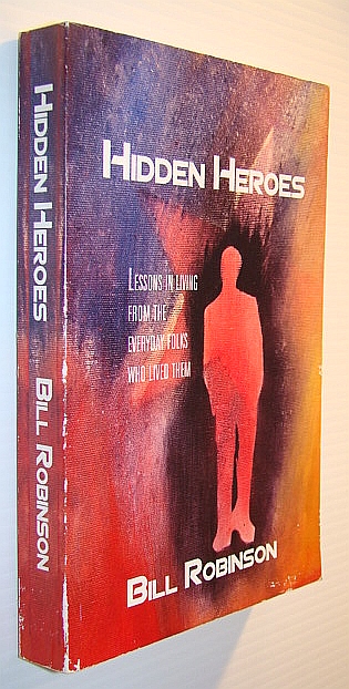 Image for Hidden Heroes: Lessons in Living from the Everyday Folks Who Lived Them Hidden Heroes: Lessons in Living from the Everyday Folks Who Lived Them