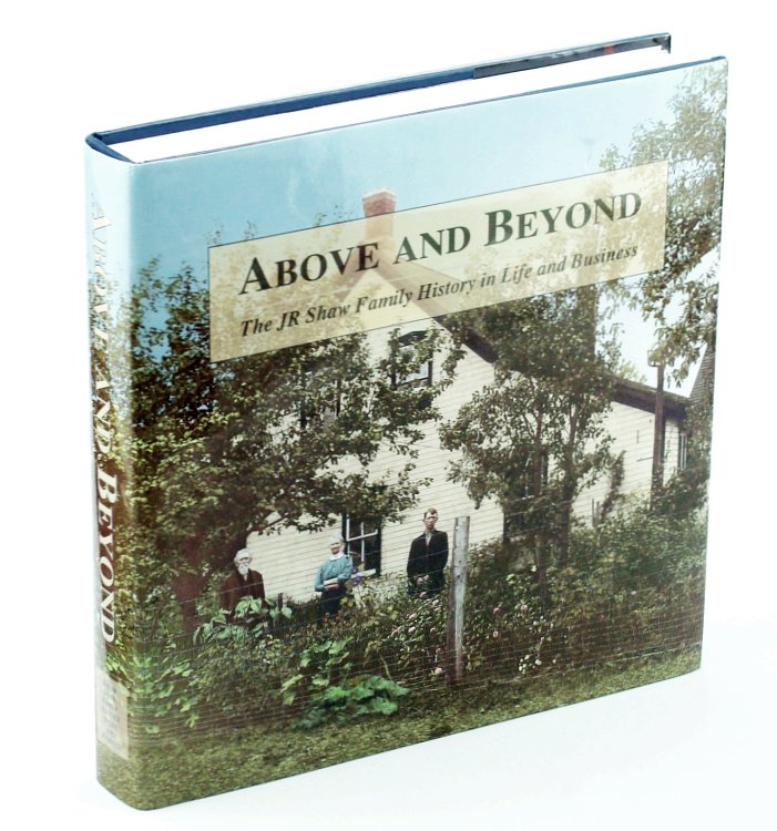 Image for Above and Beyond: The J.R. Shaw Family History in Life and Business Above and Beyond: The J.R. Shaw Family History in Life and Business