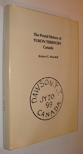 Image for The Postal History of Yukon Territory Canada The Postal History of Yukon Territory Canada