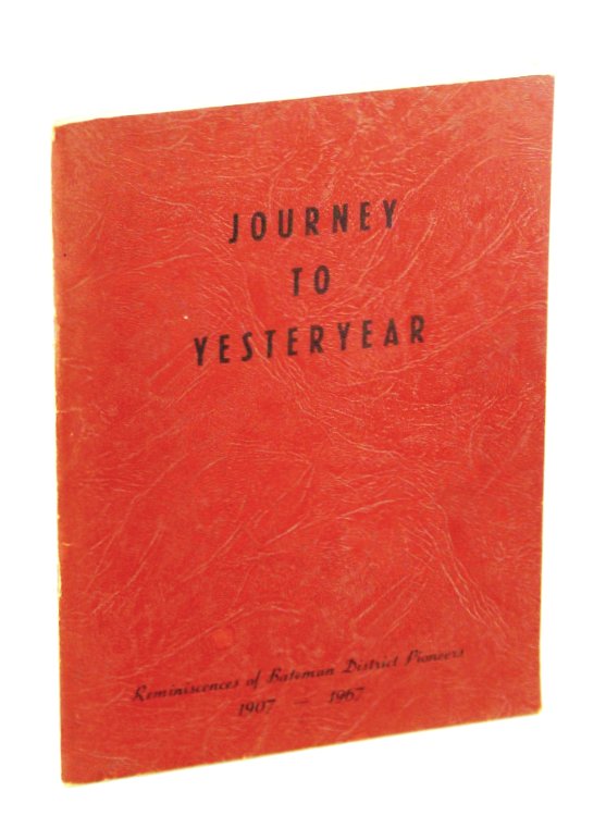 Journey to Yesteryear: Reminiscences of Bateman District Pioneers 1907-1967 [Saskatchewan Local History]
