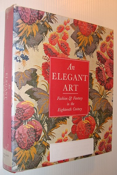 Image for An Elegant Art: Fashion and Fantasy in the Eighteenth Century An Elegant Art: Fashion and Fantasy in the Eighteenth Century