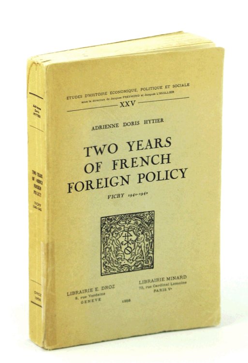 Image for Two Years of French Foreign Policy, Vichy 1940-1942: Etudes D'Histoire Economique, Politique et Sociale XXV Two Years of French Foreign Policy, Vichy 1940-1942: Etudes D'Histoire Economique, Politique et Sociale XXV