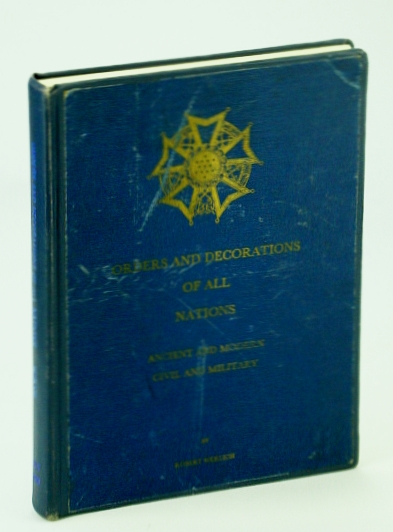 Orders and Decorations of All Nations: Ancient and Modern, Civil and Military