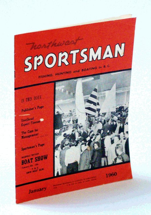 Northwest Sportsman Magazine - Fishing, Hunting and Boating in B.C., January [Jan.] 1960 - Steelhead Expect Finesse