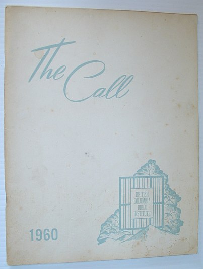 Image for The Call 1960 - Yearbook of the British Columbia Bible Institute, North Vancouver, British Columbia The Call 1960 - Yearbook of the British Columbia Bible Institute, North Vancouver, British Columbia