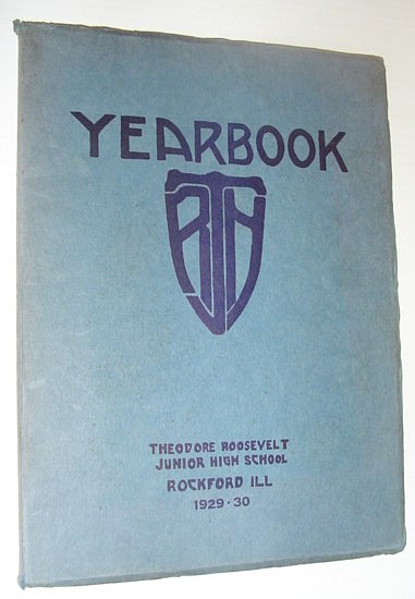 Image for 1929-1930 Theodore Roosevelt Junior High School Yearbook, Rockford, Illinois 1929-1930 Theodore Roosevelt Junior High School Yearbook, Rockford, Illinois