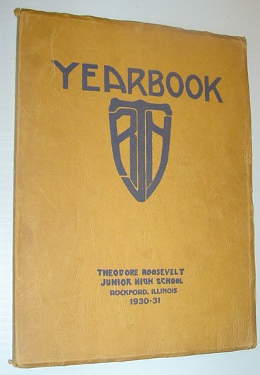Image for 1930-1931 Yearbook of Theodore Roosevelt Junior High School, Rockford, Illinois 1930-1931 Yearbook of Theodore Roosevelt Junior High School, Rockford, Illinois