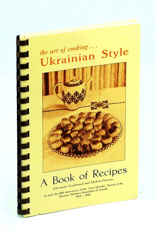 Image for The Art of Cooking Ukrainian Style - A Book of Recipes: Ukrainian Traditional and Modern Favorites The Art of Cooking Ukrainian Style - A Book of Recipes: Ukrainian Traditional and Modern Favorites