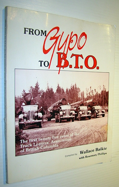 Image for From Gypo to B.T.O.: The First Twenty-Five (25) Years of the Truck Loggers' Association of British Columbia From Gypo to B.T.O.: The First Twenty-Five (25) Years of the Truck Loggers' Association of British Columbia