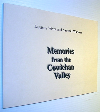 Image for Memories from the Cowichan Valley: Loggers, Wives and Sawmill Workers Memories from the Cowichan Valley: Loggers, Wives and Sawmill Workers