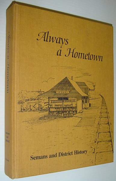 Image for Always a Hometown - Semans (Saskatchewan) and District History Always a Hometown - Semans (Saskatchewan) and District History