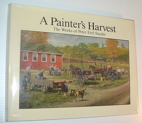 Image for A Painter's Harvest: The Works of Peter Etril Snyder *SIGNED BY ARTIST* A Painter's Harvest: The Works of Peter Etril Snyder *SIGNED BY ARTIST*
