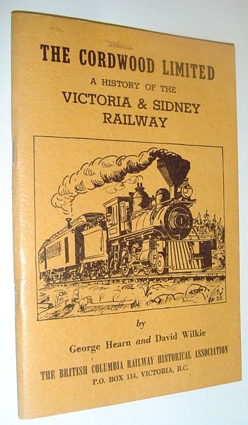 Image for The Cordwood Limited - A History of the Victoria and Sidney Railway The Cordwood Limited - A History of the Victoria and Sidney Railway