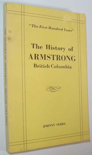 The History of Armstrong, British Columbia - The First Hundred Years