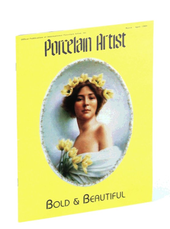 Porcelain Artist [Magazine] March / April [Mar. / Apr.] 1989: Bold & Beautiful