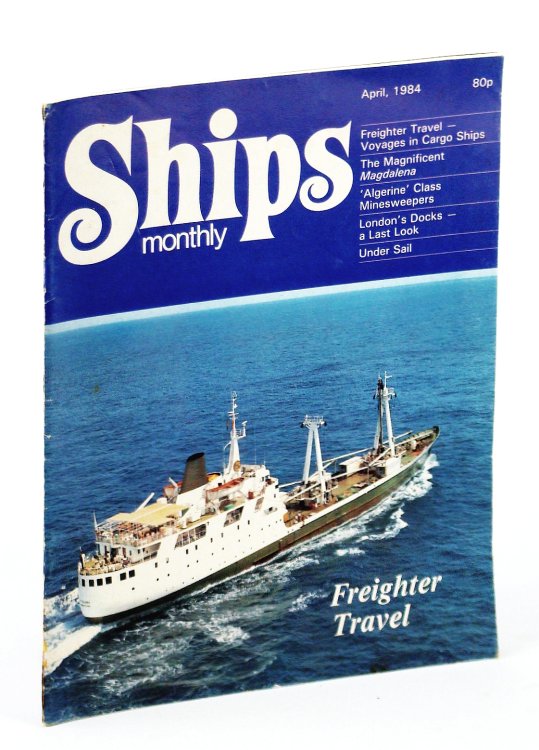 Ships Monthly - The Magazine for Shiplovers Ashore and Afloat, April 1984 - The Magnificent Magdelena