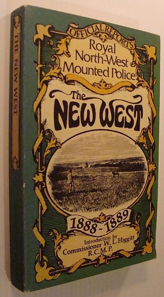 The New West - Being the Official Reports to Parliament of the Activities of the Royal North-West Mounted Police Force from 1888 - 1889