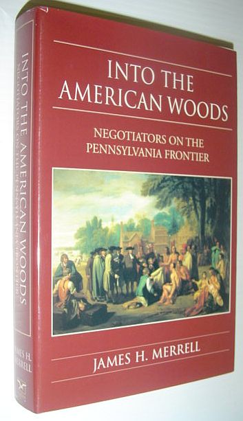 Image for Into the American Woods : Negotiators on the Pennsylvania Frontier Into the American Woods : Negotiators on the Pennsylvania Frontier