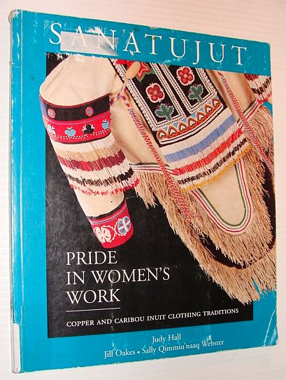Image for Sanatujut: Pride in Women's Work - Copper and Caribou Inuit Clothing Traditions Sanatujut: Pride in Women's Work - Copper and Caribou Inuit Clothing Traditions