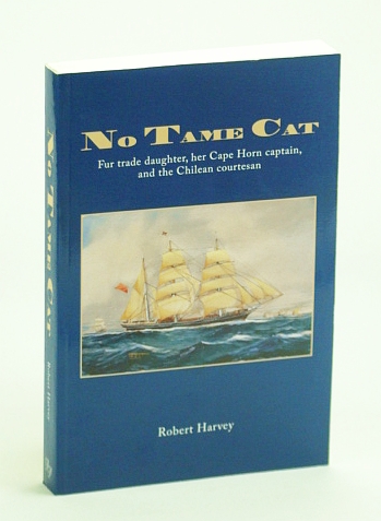 Image for No Tame Cat: Fur Trade Daughter, Her Cape Horn Captain, and the Chilean Courtesan No Tame Cat: Fur Trade Daughter, Her Cape Horn Captain, and the Chilean Courtesan