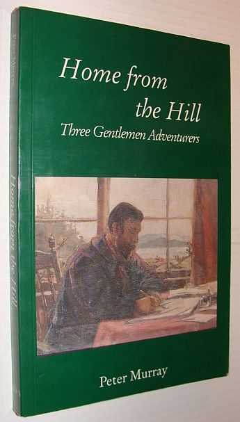 Image for Home from the Hill : Three Gentlemen Adventurers Home from the Hill : Three Gentlemen Adventurers