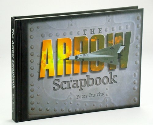 Image for The Arrow Scrapbook: Rebuilding a Dream and a Nation The Arrow Scrapbook: Rebuilding a Dream and a Nation