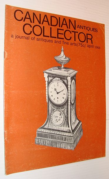 Image for Canadian Antiques Collector Magazine, April 1968, Volume 3, Number 4 Canadian Antiques Collector Magazine, April 1968, Volume 3, Number 4