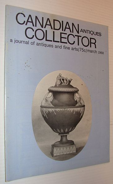 Image for Canadian Antiques Collector Magazine, March 1968, Volume 3, Number 3: Master Potters of Quebec Canadian Antiques Collector Magazine, March 1968, Volume 3, Number 3: Master Potters of Quebec