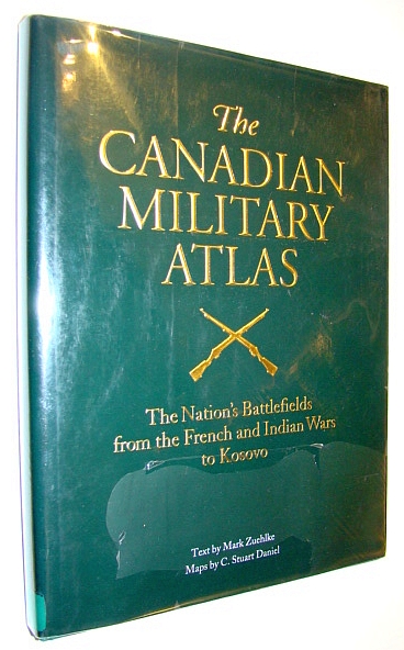 Image for The Canadian Military Atlas: The Nation's Battlefields from the French and Indian Wars to Kosovo The Canadian Military Atlas: The Nation's Battlefields from the French and Indian Wars to Kosovo