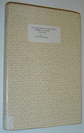 Image for The Emergence of the Federal Concept in Canada, 1839-1845 The Emergence of the Federal Concept in Canada, 1839-1845