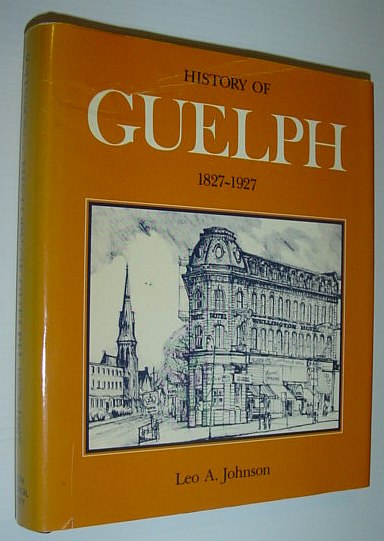 Image for History of Guelph, 1827-1927 History of Guelph, 1827-1927