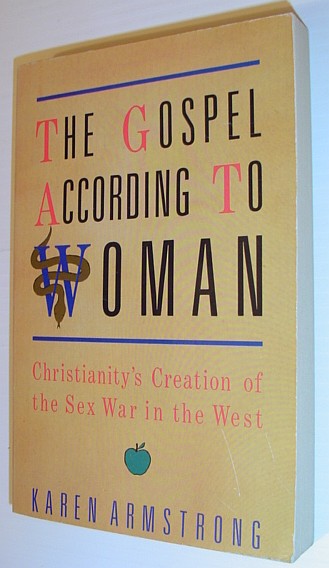 The Gospel According to Woman : Christianity's Creation of the Sex War in the West