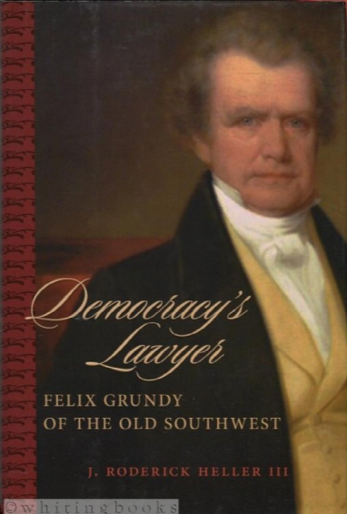 Image for Democracy's Lawyer: Felix Grundy of the Old Southwest Democracy's Lawyer: Felix Grundy of the Old Southwest