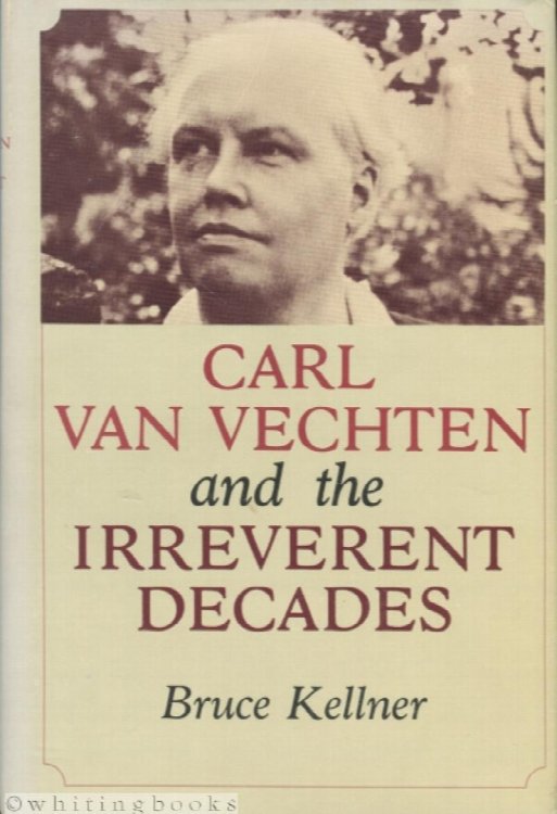 Image for Carl Van Vechten and the Irreverent Decades Carl Van Vechten and the Irreverent Decades